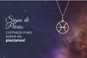 À esquerda texto em branco: Signo de peixes: conheça mais sobre os piscianos. À direita pingente de ouro do signo de peixes com apresentado pendurado em uma corrente também em ouro.