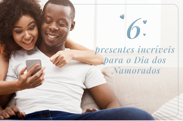 Casal abraçado e vendo algo juntos no celular. Ao lado está escrito: 6 presentes incríveis para o Dia dos Namorados. 